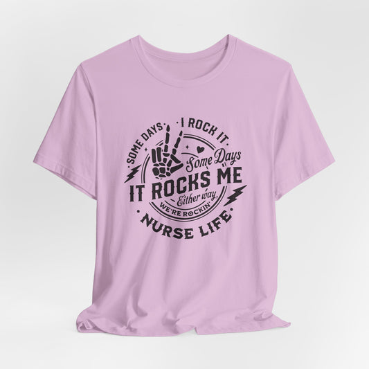 Nurse Life Unisex Tee - Some Days I Rock It, Some Days It Rocks Me