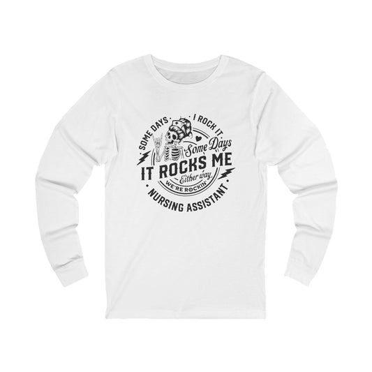 Nursing Assistant Long Sleeve Tee - 'Some Days It Rocks Me'