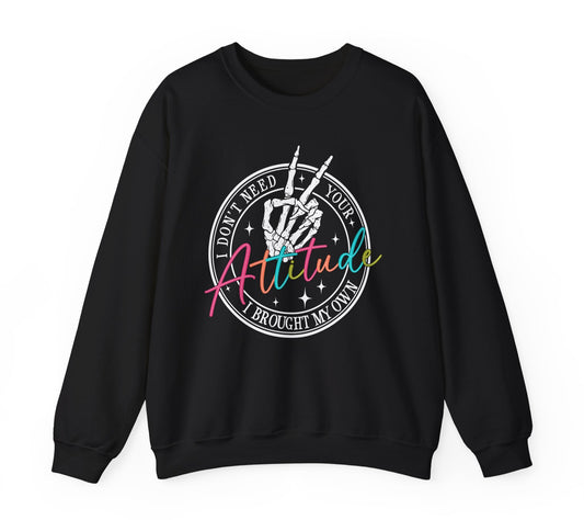 "I Don't Need Your Attitude I Brought My Own" Crewneck Fall Sweatshirt
