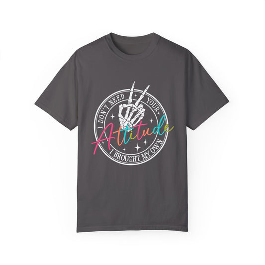 Unisex Garment-Dyed T-Shirt - 'I Don't Need Your Attitude' Graphic Tee